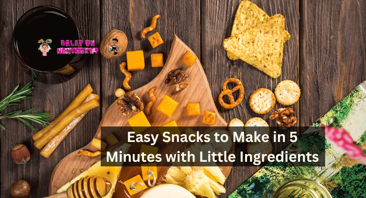 Easy Snacks to Make in 5 Minutes with Little Ingredients