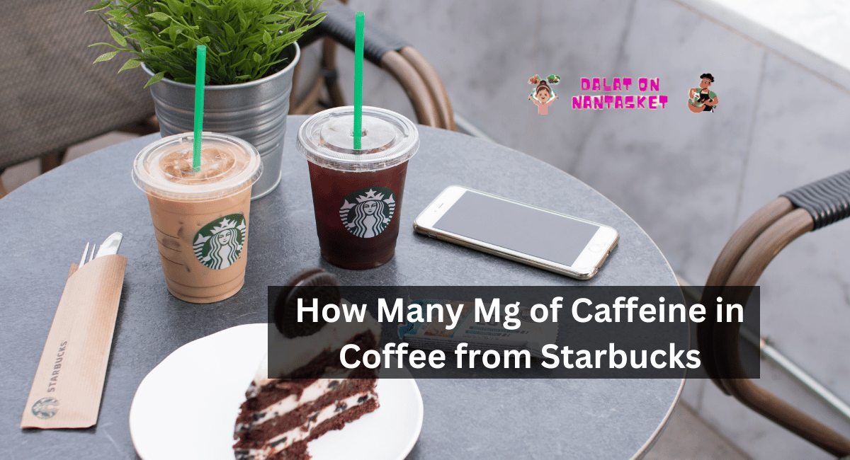 How Many Mg of Caffeine in Coffee from Starbucks