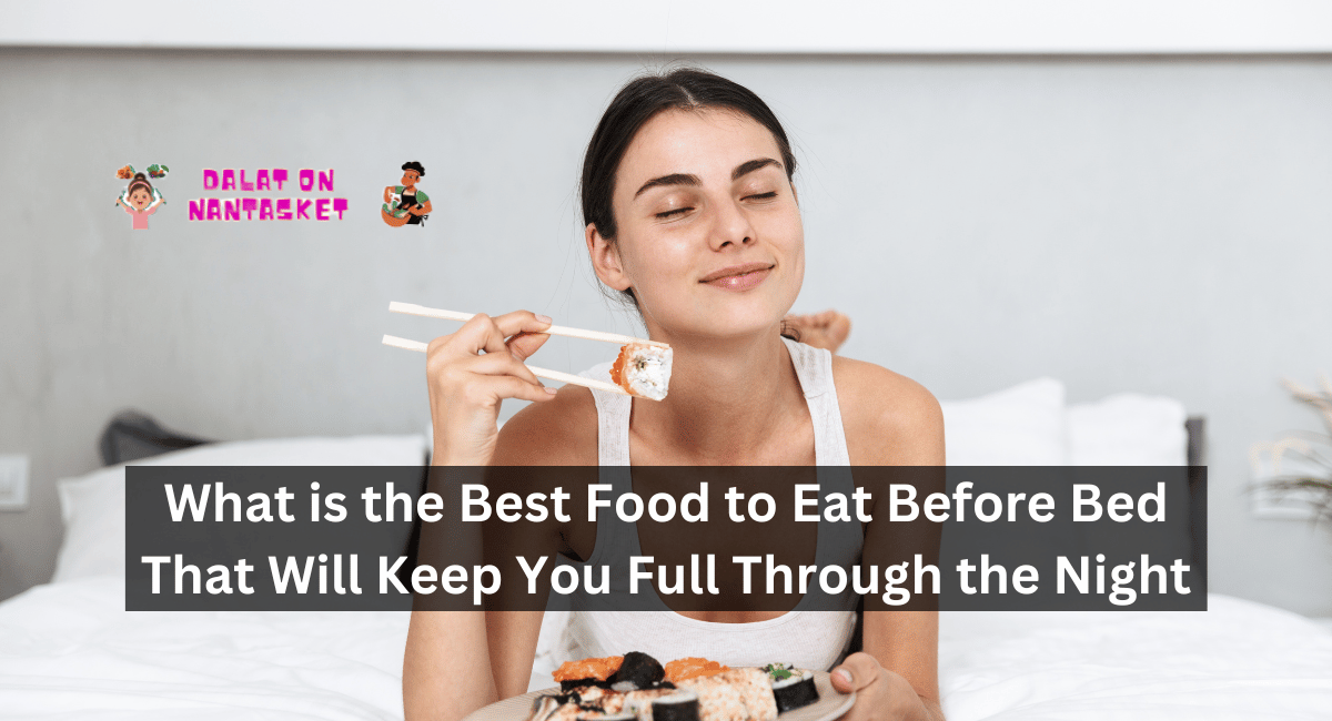What is the Best Food to Eat Before Bed That Will Keep You Full Through the Night