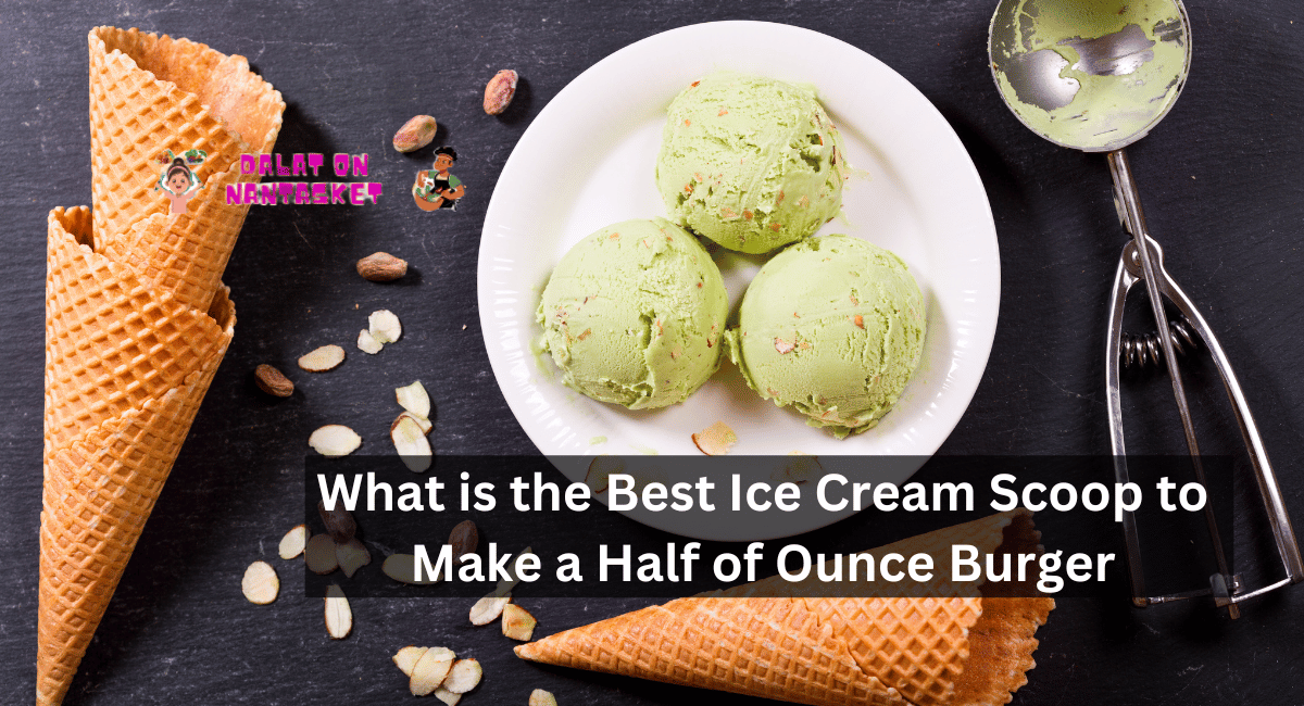 What is the Best Ice Cream Scoop to Make a Half of Ounce Burger